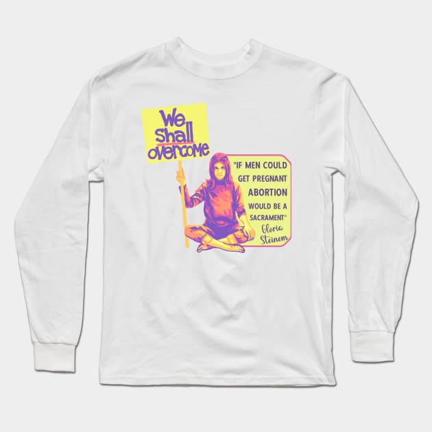 Gloria Steinem Portrait and Quote Long Sleeve T-Shirt by Slightly Unhinged